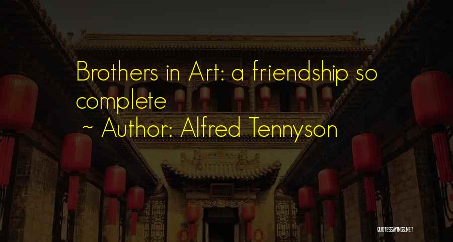 Alfred Tennyson Quotes: Brothers In Art: A Friendship So Complete