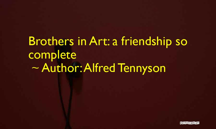 Alfred Tennyson Quotes: Brothers In Art: A Friendship So Complete