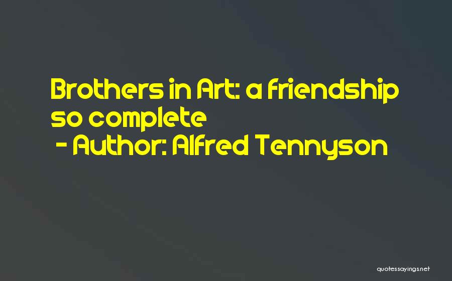 Alfred Tennyson Quotes: Brothers In Art: A Friendship So Complete