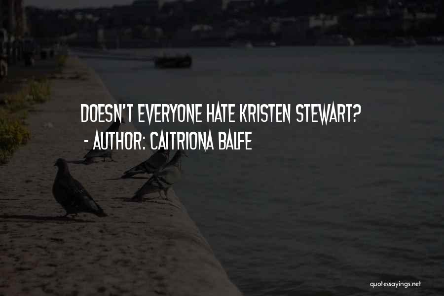 Caitriona Balfe Quotes: Doesn't Everyone Hate Kristen Stewart?