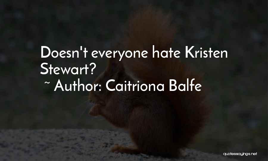 Caitriona Balfe Quotes: Doesn't Everyone Hate Kristen Stewart?