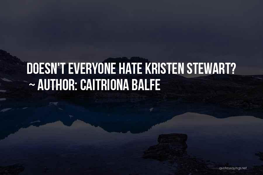 Caitriona Balfe Quotes: Doesn't Everyone Hate Kristen Stewart?