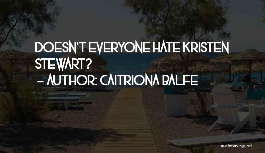 Caitriona Balfe Quotes: Doesn't Everyone Hate Kristen Stewart?