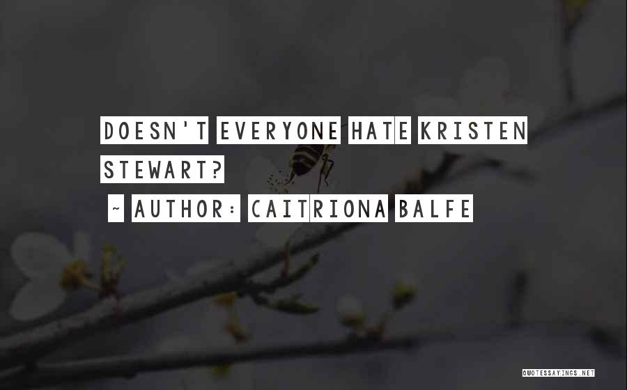 Caitriona Balfe Quotes: Doesn't Everyone Hate Kristen Stewart?