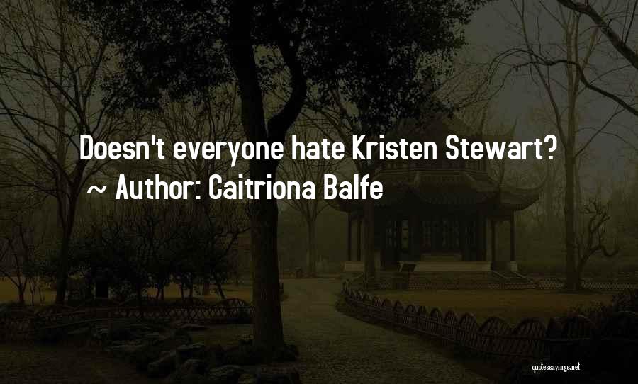 Caitriona Balfe Quotes: Doesn't Everyone Hate Kristen Stewart?