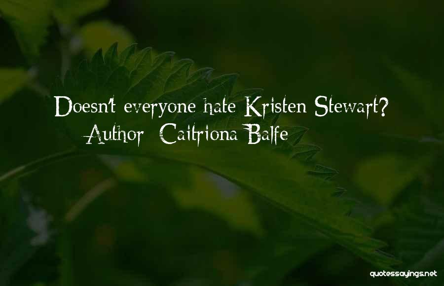 Caitriona Balfe Quotes: Doesn't Everyone Hate Kristen Stewart?