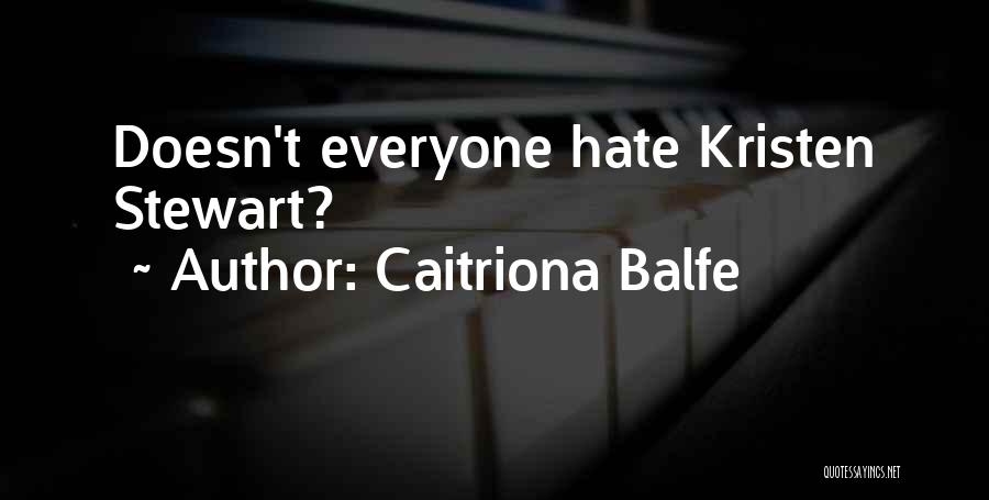 Caitriona Balfe Quotes: Doesn't Everyone Hate Kristen Stewart?