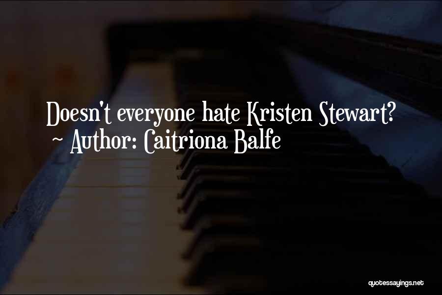 Caitriona Balfe Quotes: Doesn't Everyone Hate Kristen Stewart?