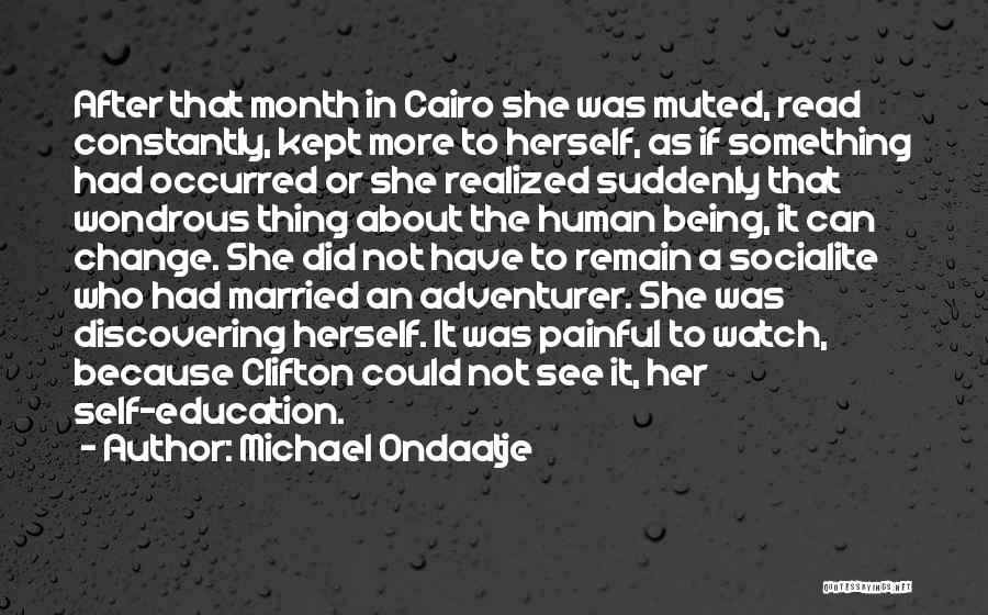 Michael Ondaatje Quotes: After That Month In Cairo She Was Muted, Read Constantly, Kept More To Herself, As If Something Had Occurred Or