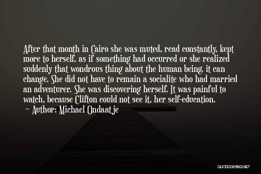 Michael Ondaatje Quotes: After That Month In Cairo She Was Muted, Read Constantly, Kept More To Herself, As If Something Had Occurred Or