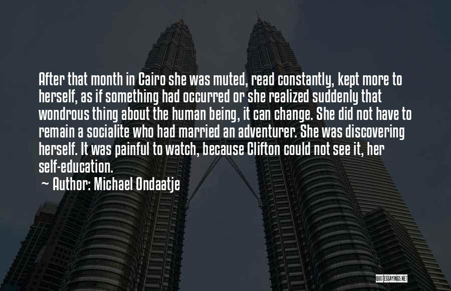 Michael Ondaatje Quotes: After That Month In Cairo She Was Muted, Read Constantly, Kept More To Herself, As If Something Had Occurred Or