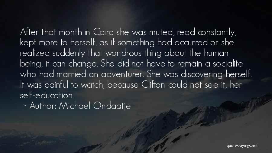 Michael Ondaatje Quotes: After That Month In Cairo She Was Muted, Read Constantly, Kept More To Herself, As If Something Had Occurred Or