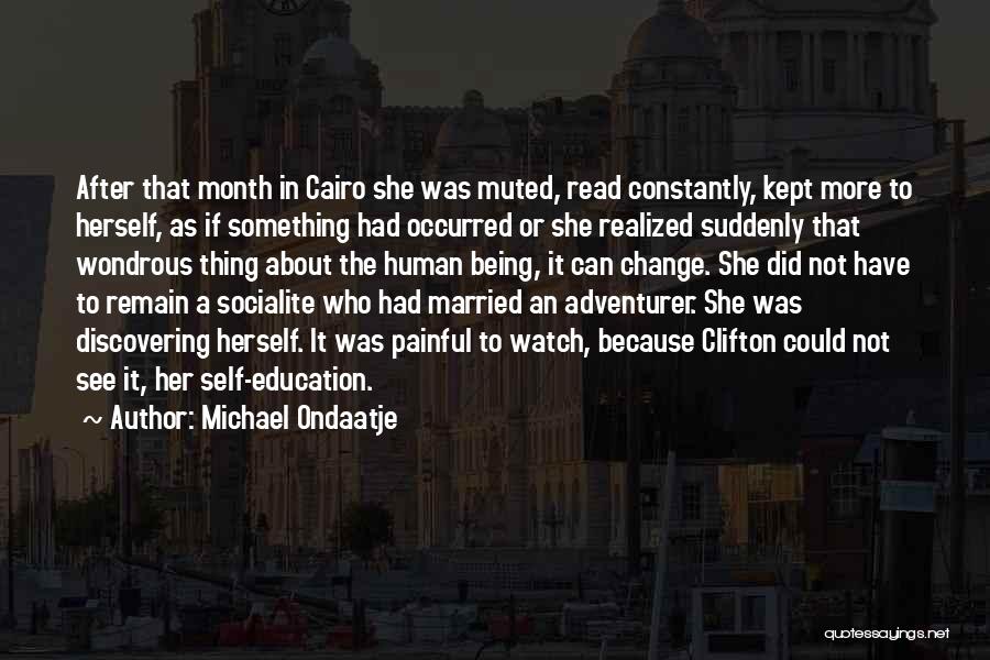 Michael Ondaatje Quotes: After That Month In Cairo She Was Muted, Read Constantly, Kept More To Herself, As If Something Had Occurred Or