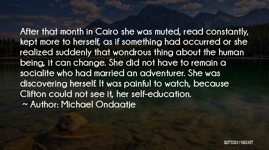 Michael Ondaatje Quotes: After That Month In Cairo She Was Muted, Read Constantly, Kept More To Herself, As If Something Had Occurred Or