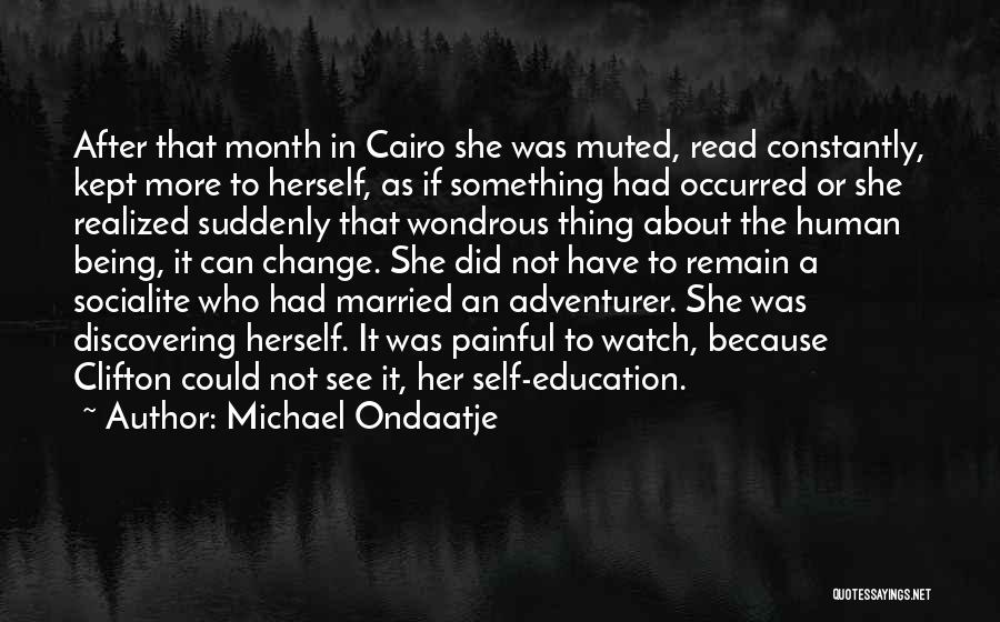 Michael Ondaatje Quotes: After That Month In Cairo She Was Muted, Read Constantly, Kept More To Herself, As If Something Had Occurred Or