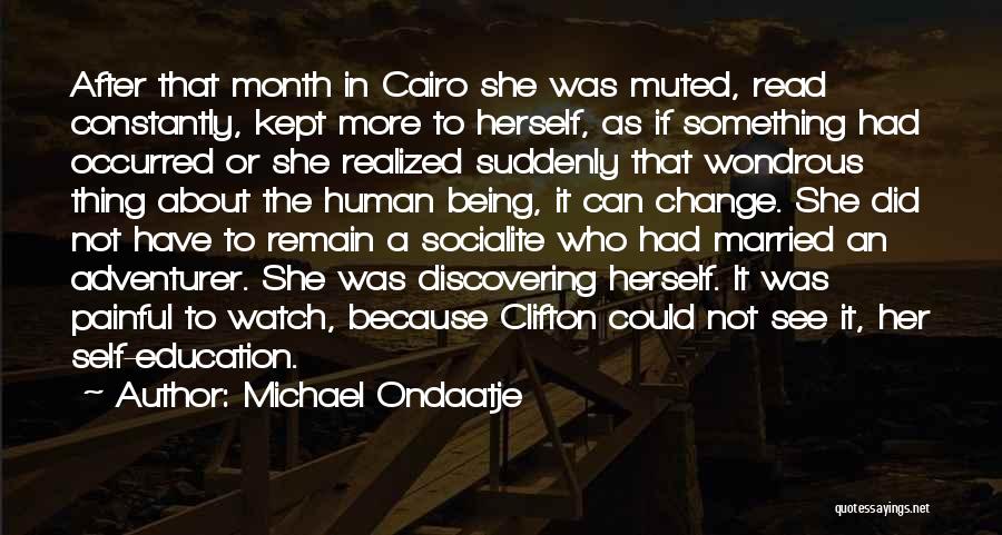 Michael Ondaatje Quotes: After That Month In Cairo She Was Muted, Read Constantly, Kept More To Herself, As If Something Had Occurred Or