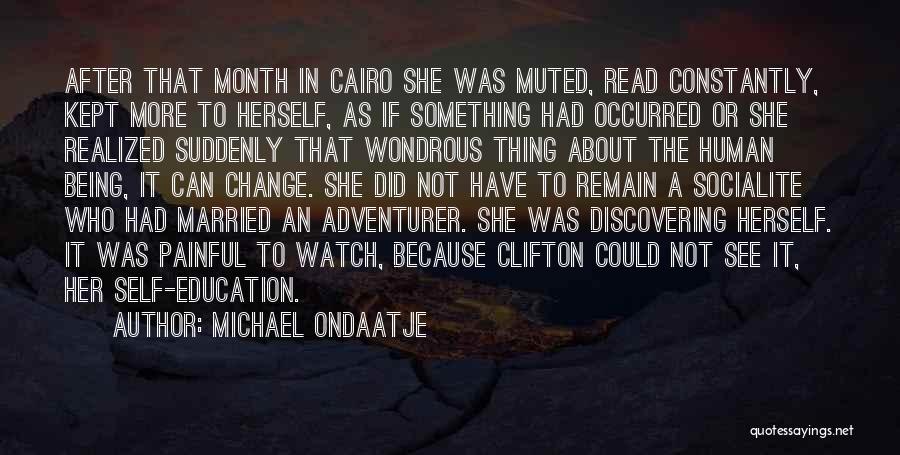 Michael Ondaatje Quotes: After That Month In Cairo She Was Muted, Read Constantly, Kept More To Herself, As If Something Had Occurred Or