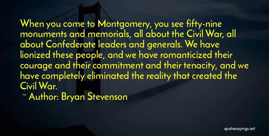Bryan Stevenson Quotes: When You Come To Montgomery, You See Fifty-nine Monuments And Memorials, All About The Civil War, All About Confederate Leaders