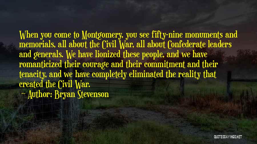 Bryan Stevenson Quotes: When You Come To Montgomery, You See Fifty-nine Monuments And Memorials, All About The Civil War, All About Confederate Leaders