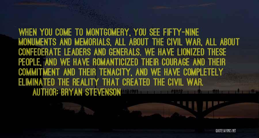 Bryan Stevenson Quotes: When You Come To Montgomery, You See Fifty-nine Monuments And Memorials, All About The Civil War, All About Confederate Leaders