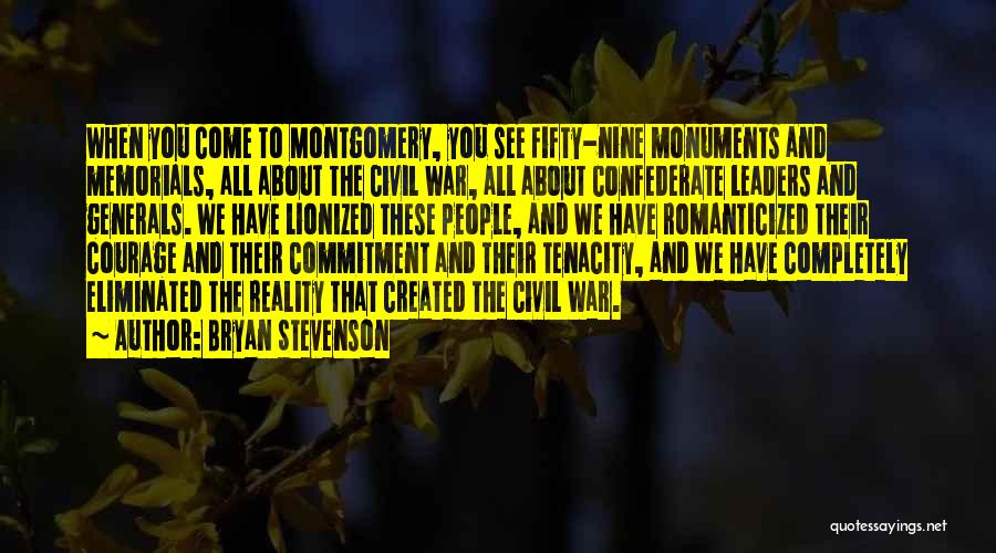 Bryan Stevenson Quotes: When You Come To Montgomery, You See Fifty-nine Monuments And Memorials, All About The Civil War, All About Confederate Leaders