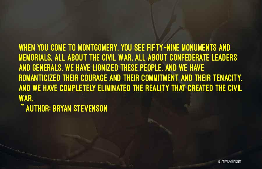 Bryan Stevenson Quotes: When You Come To Montgomery, You See Fifty-nine Monuments And Memorials, All About The Civil War, All About Confederate Leaders