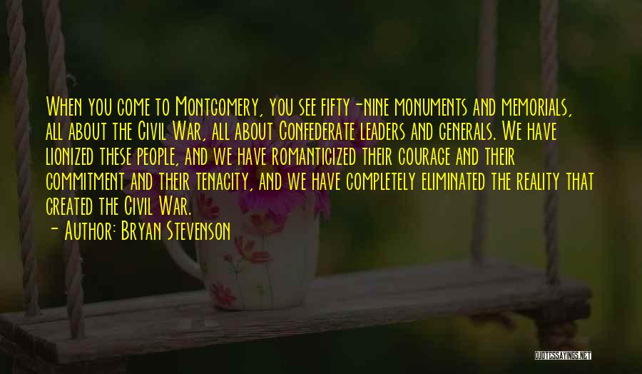 Bryan Stevenson Quotes: When You Come To Montgomery, You See Fifty-nine Monuments And Memorials, All About The Civil War, All About Confederate Leaders