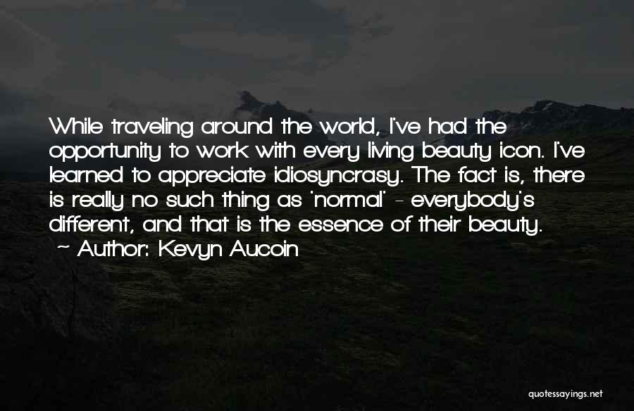 Kevyn Aucoin Quotes: While Traveling Around The World, I've Had The Opportunity To Work With Every Living Beauty Icon. I've Learned To Appreciate