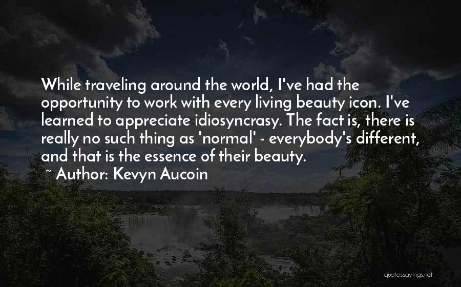 Kevyn Aucoin Quotes: While Traveling Around The World, I've Had The Opportunity To Work With Every Living Beauty Icon. I've Learned To Appreciate
