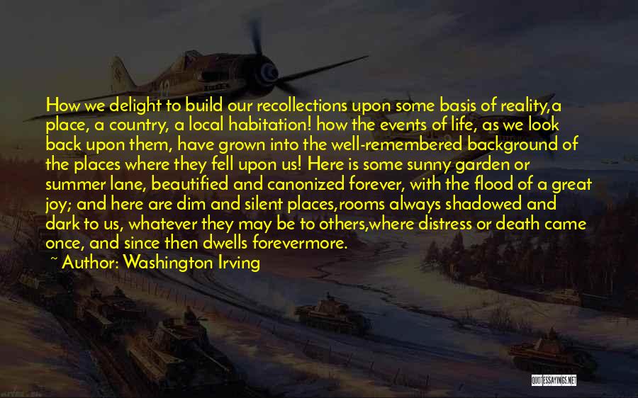 Washington Irving Quotes: How We Delight To Build Our Recollections Upon Some Basis Of Reality,a Place, A Country, A Local Habitation! How The