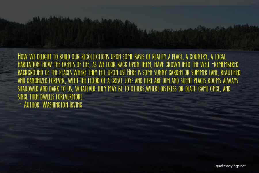 Washington Irving Quotes: How We Delight To Build Our Recollections Upon Some Basis Of Reality,a Place, A Country, A Local Habitation! How The