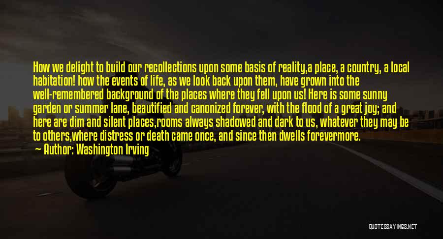 Washington Irving Quotes: How We Delight To Build Our Recollections Upon Some Basis Of Reality,a Place, A Country, A Local Habitation! How The