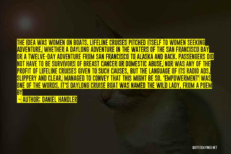 Daniel Handler Quotes: The Idea Was Women On Boats. Lifeline Cruises Pitched Itself To Women Seeking Adventure, Whether A Daylong Adventure In The