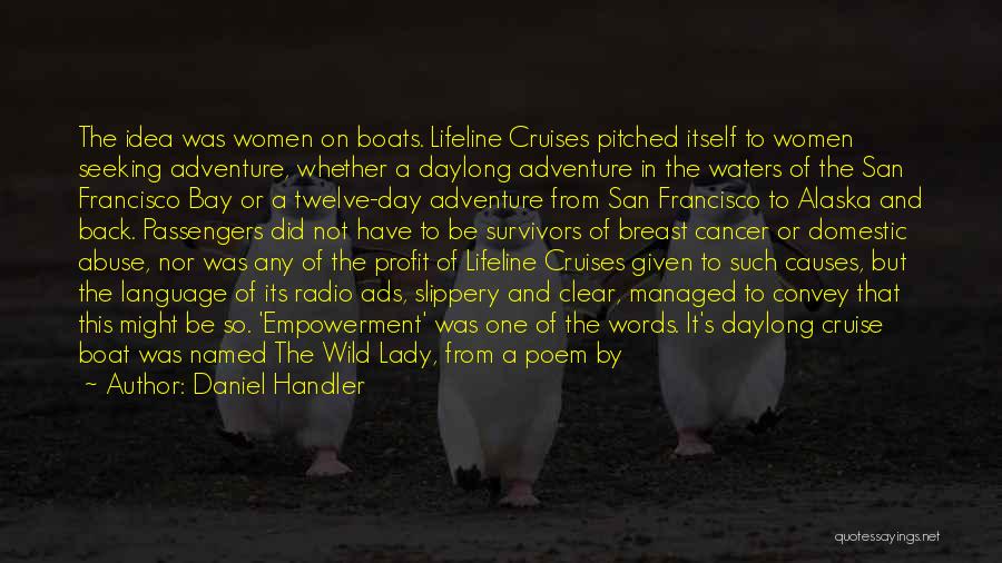 Daniel Handler Quotes: The Idea Was Women On Boats. Lifeline Cruises Pitched Itself To Women Seeking Adventure, Whether A Daylong Adventure In The
