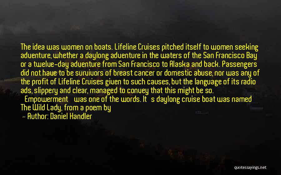 Daniel Handler Quotes: The Idea Was Women On Boats. Lifeline Cruises Pitched Itself To Women Seeking Adventure, Whether A Daylong Adventure In The