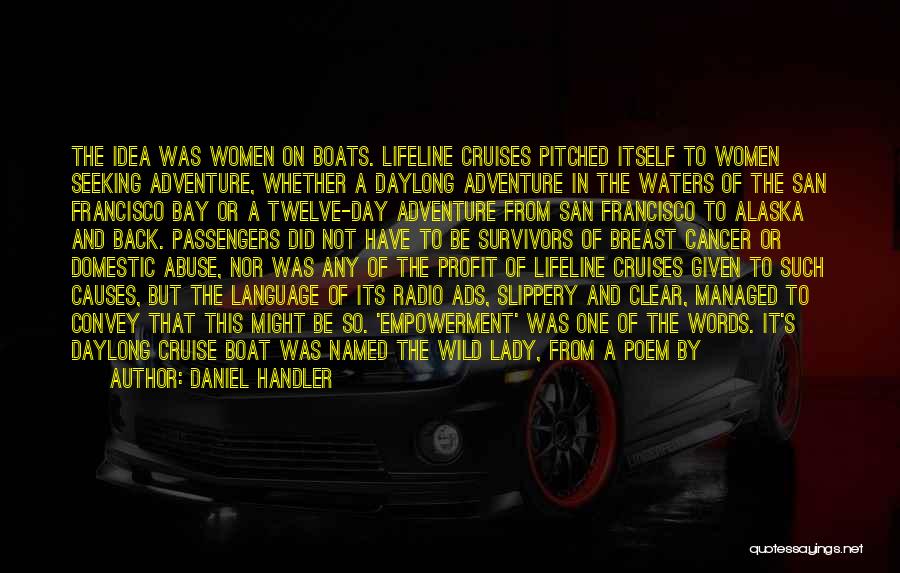 Daniel Handler Quotes: The Idea Was Women On Boats. Lifeline Cruises Pitched Itself To Women Seeking Adventure, Whether A Daylong Adventure In The
