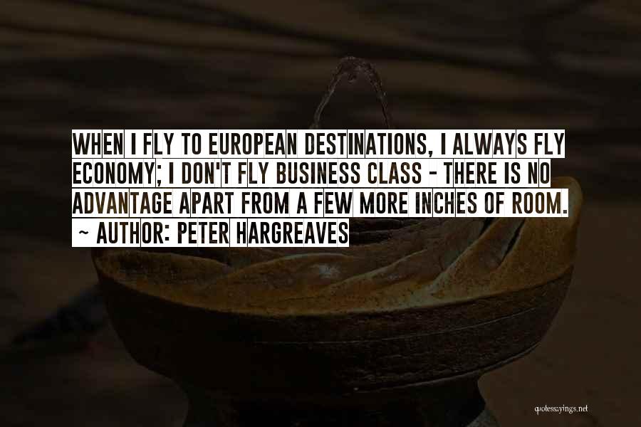 Peter Hargreaves Quotes: When I Fly To European Destinations, I Always Fly Economy; I Don't Fly Business Class - There Is No Advantage