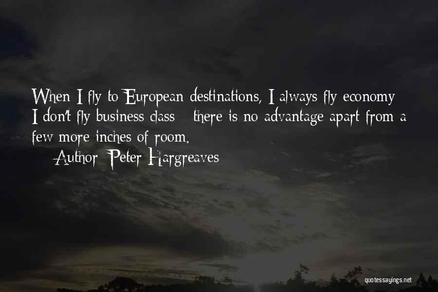 Peter Hargreaves Quotes: When I Fly To European Destinations, I Always Fly Economy; I Don't Fly Business Class - There Is No Advantage