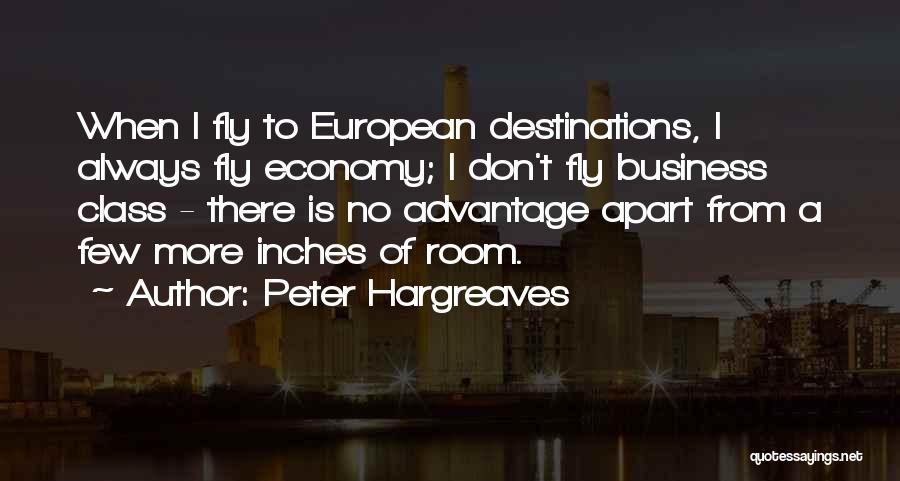 Peter Hargreaves Quotes: When I Fly To European Destinations, I Always Fly Economy; I Don't Fly Business Class - There Is No Advantage