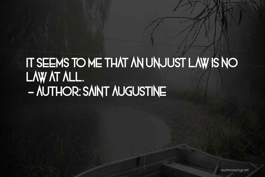 Saint Augustine Quotes: It Seems To Me That An Unjust Law Is No Law At All.