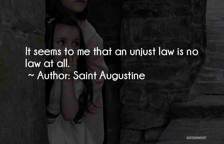 Saint Augustine Quotes: It Seems To Me That An Unjust Law Is No Law At All.