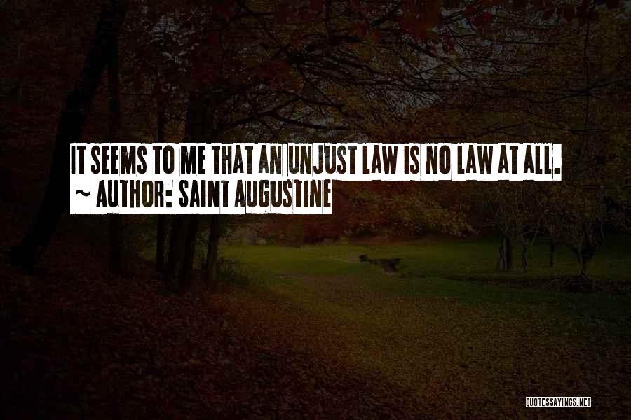 Saint Augustine Quotes: It Seems To Me That An Unjust Law Is No Law At All.