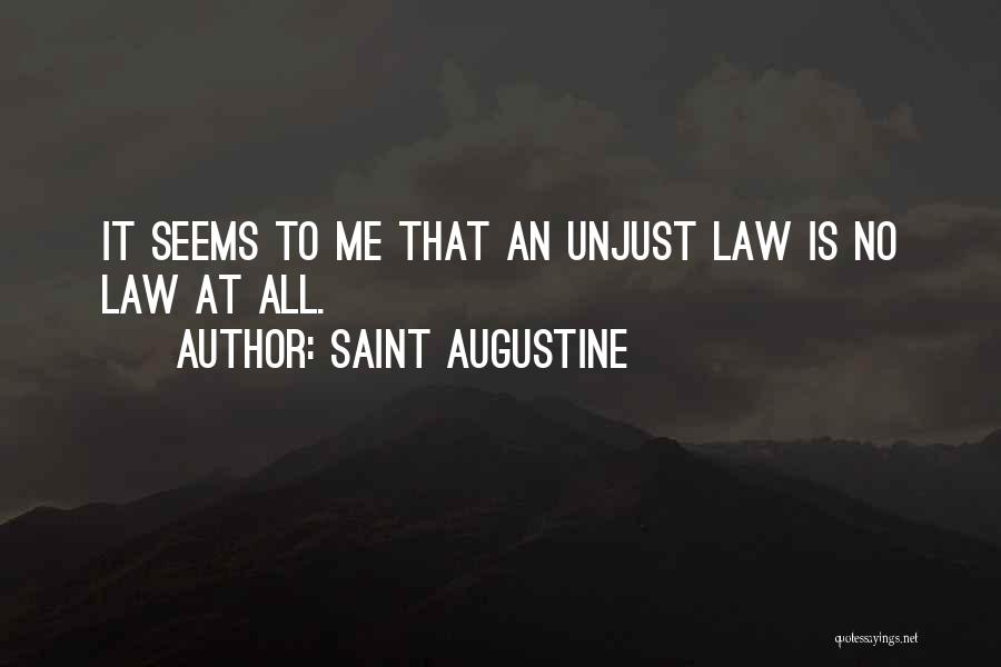Saint Augustine Quotes: It Seems To Me That An Unjust Law Is No Law At All.