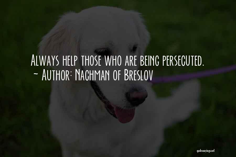 Nachman Of Breslov Quotes: Always Help Those Who Are Being Persecuted.