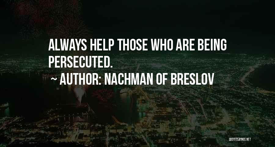 Nachman Of Breslov Quotes: Always Help Those Who Are Being Persecuted.