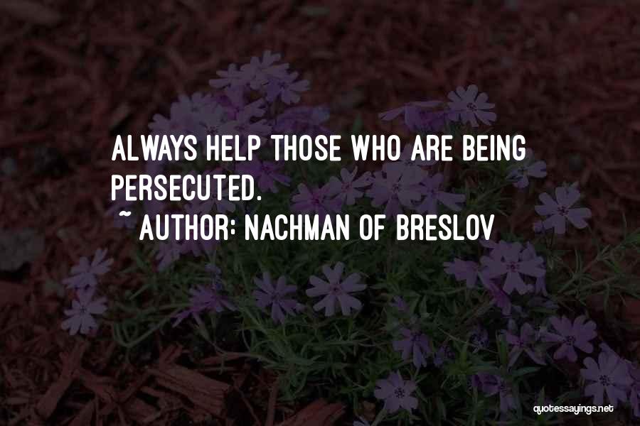 Nachman Of Breslov Quotes: Always Help Those Who Are Being Persecuted.