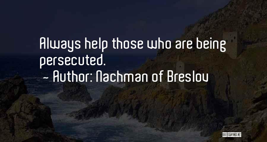 Nachman Of Breslov Quotes: Always Help Those Who Are Being Persecuted.