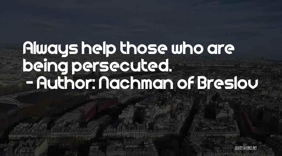 Nachman Of Breslov Quotes: Always Help Those Who Are Being Persecuted.