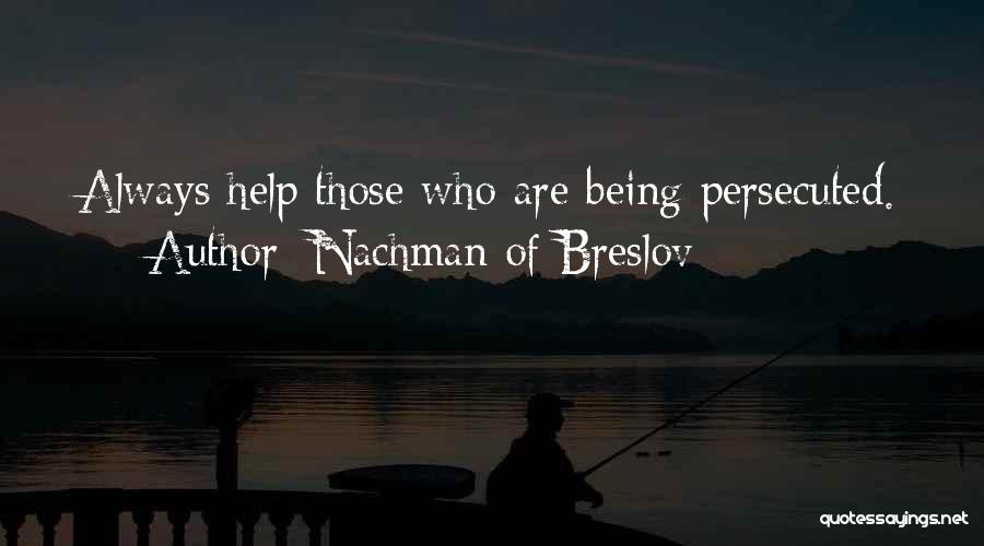 Nachman Of Breslov Quotes: Always Help Those Who Are Being Persecuted.