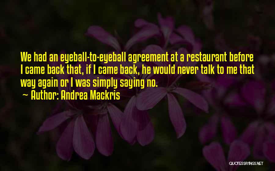 Andrea Mackris Quotes: We Had An Eyeball-to-eyeball Agreement At A Restaurant Before I Came Back That, If I Came Back, He Would Never